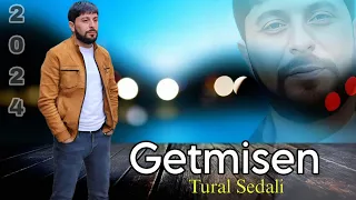 Tural Sedali - Getmisen - 2024 Official Music