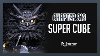 Super Cube - Chapter 313 | ENGLISH ManhuaJelloo