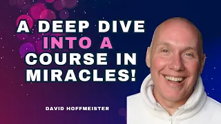 Awakening with A Course in Miracles deep discussion with David Hoffmeister!