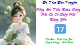 Tập 17: [Nông Gia Đoàn Sủng] Nhà Có Cá Chép Nhỏ Đáng Yêu - Không gian - Xuyên không