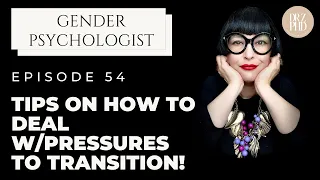 Are You Feeling Like You Are Getting Pressured by Others to Transition?