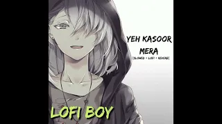 Yeh Kasor Mera Hai || Jism 2 || [Slowed+Lofi+Reverb] || sad song || lofi boy