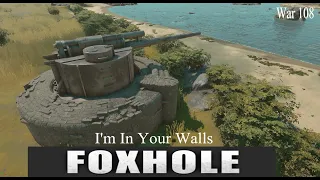 Foxhole-War 108:  I'm In Your Walls