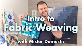 Intro to Fabric Weaving with Mister Domestic | Supplies, Tips for Beginners | Fat Quarter Shop
