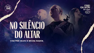 No silêncio do altar (com Frei Silvio e Bruna Ramos) | Frei Gilson ao vivo (360º)