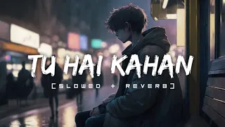 Tu hai Kahan (Slowed + Reverb) - | Uraan - Raffey -  Usama - Ahad | Sipri L Music