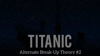 TITANIC | Alternate Break-Up #2 | Sparks and Funnels, and Low Angle Break-Up