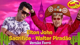 Elton John Sacrifice - Walter Piradão (Versão Forró)