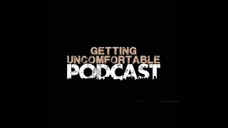 Getting Uncomfortable Podcast Episode 2