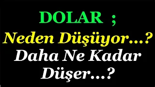 DOLAR ; NEDEN DÜŞÜYOR...? DAHA DA DÜŞER Mİ...?