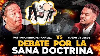 DEBATE POR LA SANA DOCTRINA - PASTORA KENIA FERNANDEZ VS PROF EDGAR DE JESUS