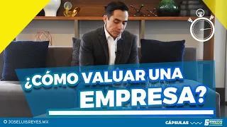 Consejo #37: ¿Cómo valuar una empresa? | José Luis Reyes Empresario | 5 Minutos X Consejo