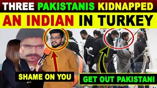 THREE PAK KIDNAPPED AN INDIAN IN TURKEY AND DEMANDED TWO MILLION RUPEES FROM HIS FAMILY | SANA AMJAD
