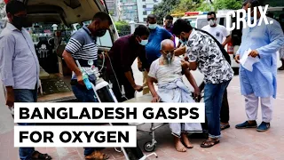 Bangladesh's Surging Oxygen Crisis Is A Re-Run Of India's Covid Second Wave l Can Dhaka Manage it?