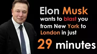 Elon Musk wants to blast you from New York to London in 29 minutes! Must Watch