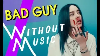 BILLIE EILISH - Bad Guy (#WITHOUTMUSIC Parody)