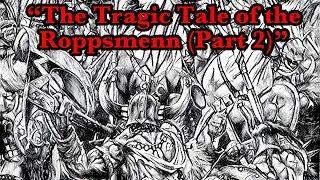 The Master Tavern Keeper’s History of the Old World #30: “The Tragic Tale of the Roppsmenn (Part 2)”