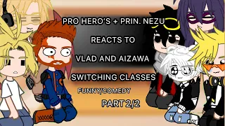 //Pro Hero’s + Prin Nezu Reacts To Vlad and Aizawa Switching Classes//No Ships//Comedy//Mha//Part2//