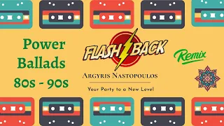 Flash Back Power Ballads 80s / 90s * Dj Argyris Nastopoulos