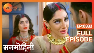 Manmohini - Hindi Tv Serial - Full Epi - 332 - Reyhna Malhotra, Giaa Manek, Garima Singh Zee TV