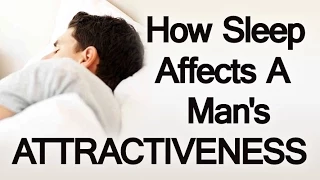 More Sleep Equals More Attractive? | Attractiveness & Sleeping | Sleep Deprivation & Appearance