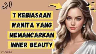 7 KEBIASAAN WANITA YANG MEMBUAT AURA KECANTIKANNYA TERUS MEMANCAR (PSIKOLOGI)