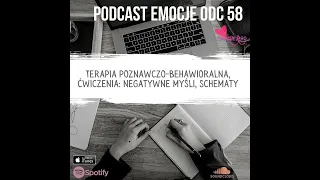 58. Podcast Emocje: Terapia poznawczo-behawioralna, ćwiczenia: negatywne myśli, schematy