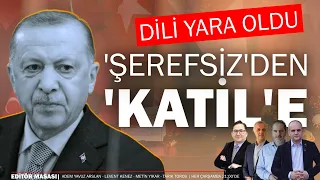 Dili yara oldu! 'Şerefsiz'den 'Katil'e | EDİTÖR MASASI