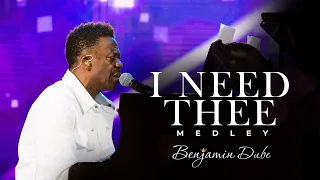 Benjamin Dube - I Need Thee | Medley (Official Music Video)