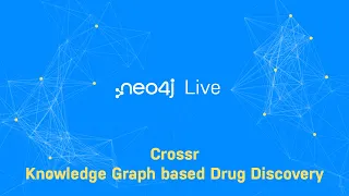 Neo4j Live: Crossr - Knowledge Graph based Drug Discovery