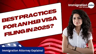 Best Practices for an H1B Visa filing in 2025?