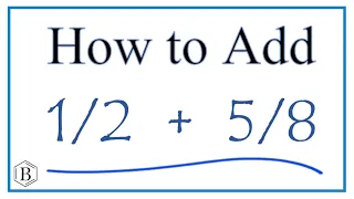 How to Add 1/2 + 5/8