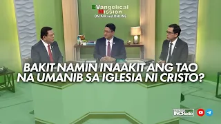 Bakit Namin Inaakit Ang Tao Na Umanib sa Iglesia Ni Cristo? | Evangelical Mission On-Air and Online