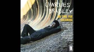 Charles Bradley & Menahan Street Band - The World (Is Going Up In Flames)