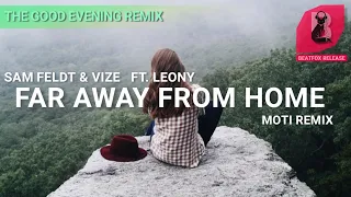 Sam Feldt & VIZE - Far Away From Home. (Ft. Leony) MOTi Remix.