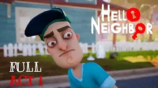 Hello Neighbor (Full GAME) ACT1 Gameplay Playthrough (No Commentary)