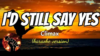 I'D STILL SAY YES - CLIMAX (karaoke version)