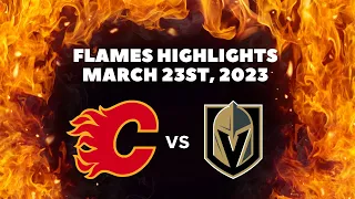 Calgary Flames Highlights vs Vegas Golden Knights | March 23rd, 2023