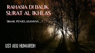 RAHASIA DI BALIK SURAT AL IKHLAS, UST ABU HUMAIROH