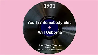 1931 Will Osborne - You Try Somebody Else (Will Osborne, vocal)