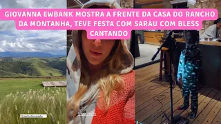 GIOVANNA EWBANK MOSTRA O RANCHO DA MONTANHA E TEVE FESTA COM BLESS CANTANDO