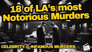 Discover The Top 18 Celebrity & Infamous MURDERS In Los Angeles!