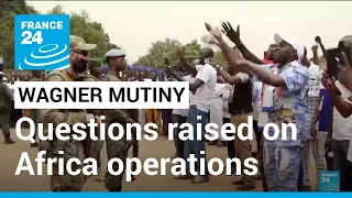 Wagner rebellion: Turmoil in Russia raises questions on Africa operations • FRANCE 24 English