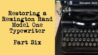 How to Restore an Old Remington Rand Typewriter So It Just Works - Part Six