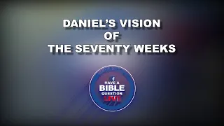 Question Regarding Daniel's Vision Of The Seventy Weeks In Daniel 9