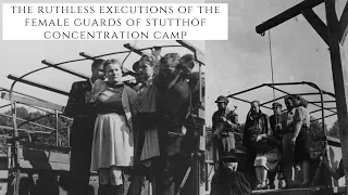 The RUTHLESS Executions Of The Female Guards Of Stutthof Concentration Camp