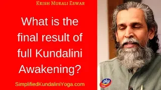 What is the final result of full Kundalini Awakening?