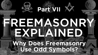 Freemasonry Explained | Why Does Freemasonry Use Odd Symbols? - Part 7