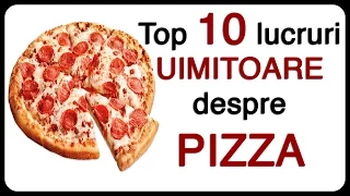 Top 10 lucruri UIMITOARE despre PIZZA