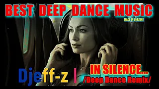 Best Deep Dance Music... Djeff-z -- In silence...(Deep Dance Remix)...NEW 2024